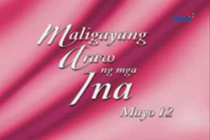 Maligayang Araw Sa Mga Ina Gma Entertainment