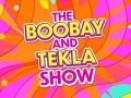 The Boobay and Tekla Show