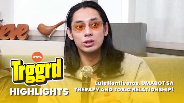 TRGGRD!: Luis Hontiveros, UMABOT SA THERAPY ANG TOXIC RELATIONSHIP!