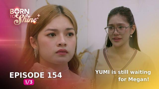 Born To Shine: YUMI is still waiting for Megan! (Episode 154 - Part 1/3)