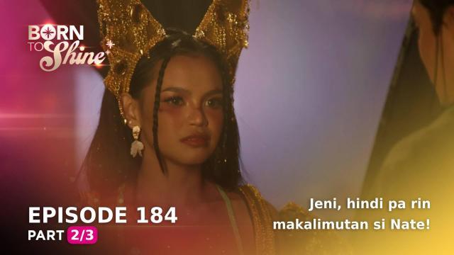 Born To Shine: Jeni, hindi pa rin makalimutan si Nate! (Episode 184 - Part 2/3)