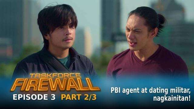 Taskforce Firewall: PBI agent at dating militar, nagkainitan! (Episode 3 - Part 2/3)