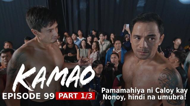 Kamao: Pamamahiya ni Caloy kay Nonoy, hindi na umubra! (Episode 99 - Part 1/3)