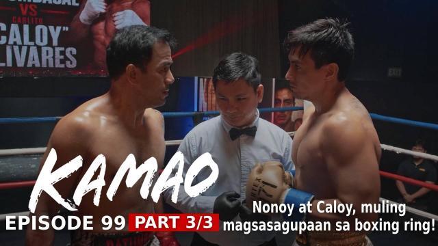 Kamao: Nonoy at Caloy, muling magsasagupaan sa boxing ring! (Episode 99 - Part 3/3)