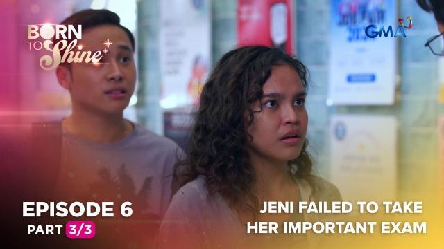 Born To Shine: Jeni failed to take her important exam (Episode 6 - Part 3/3)