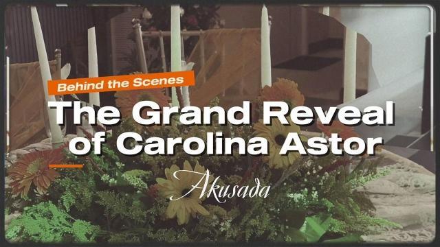 Akusada: The Grand Reveal of Carolina Astor | Online Exclusive
