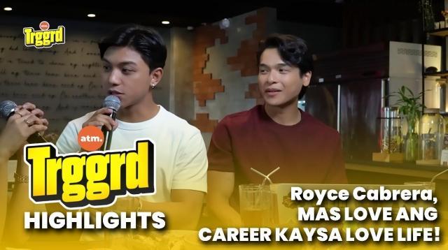TRGGRD!: Royce Cabrera, MAS LOVE ANG CAREER KAYSA LOVE LIFE!