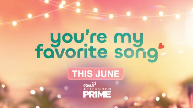 You're My Favorite Song | Mapapanood na this June sa GMA!