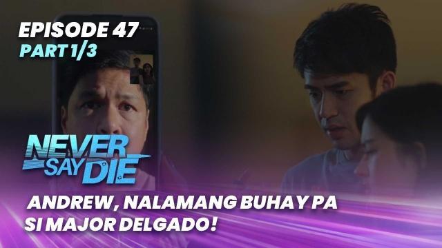 Never Say Die: Andrew, nalamang buhay pa si Major Delgado! (Episode 47 - Part 1/3)