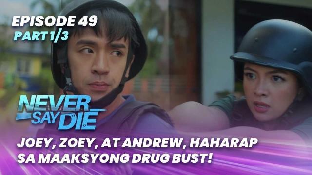 Never Say Die: Joey, Zoey, at Andrew, haharap sa maaksyong drug bust! (Episode 49 - Part 1/3)