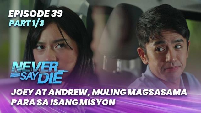 Never Say Die: Joey at Andrew, muling magsasama para sa isang misyon (Episode 39 - Part 1/3)