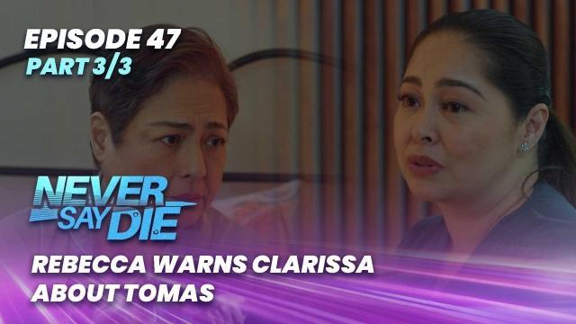 Never Say Die: Rebecca warns Clarissa about Tomas (Episode 47 - Part 3/3)