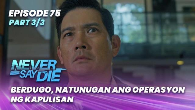 Never Say Die: Berdugo, natunugan ang operasyon ng kapulisan (Episode 75 - Part 3/3)