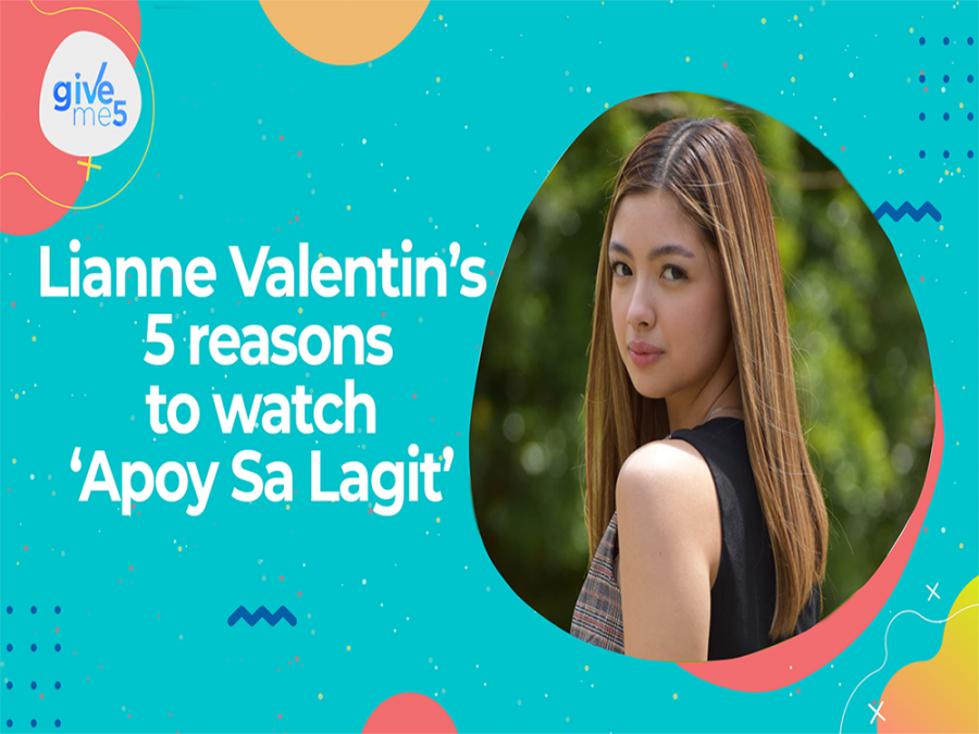 Give Me 5: Lianne Valentin gives 5 reasons to watch 'Apoy sa Langit ...